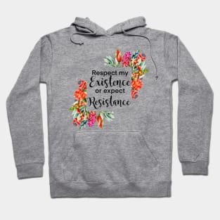 Floral Respect my existence or expect resistance Hoodie